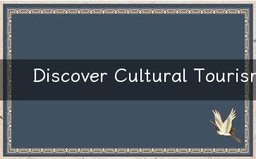 Discover Cultural Tourism Immerse Yourself in the Beauty of English-speaking Countries