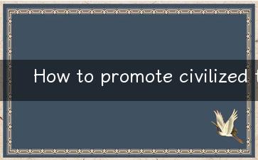 How to promote civilized tourism tips and tricks