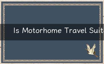 Is Motorhome Travel Suitable for Family