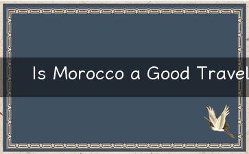 Is Morocco a Good Travel Destination