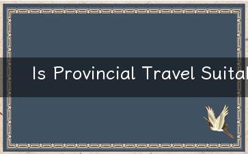 Is Provincial Travel Suitable for Your Next Adventure