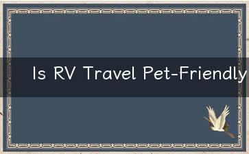 Is RV Travel Pet-Friendly A Guide to Taking Your Furry Friends on the Road