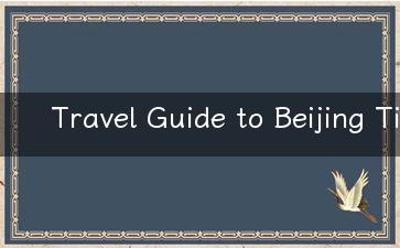 Travel Guide to Beijing Tips, Attractions, and Cultural Experiences