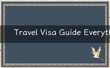 Travel Visa Guide Everything You Need to Know About Applying for a Tourist Visa