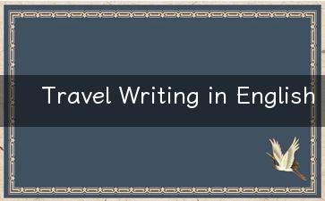 Travel Writing in English Share your Travel Experience and Explore the World